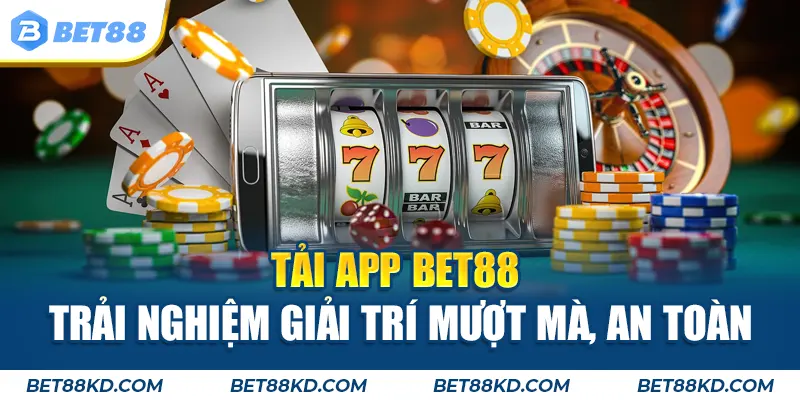Tải App BET88 - Mượt Mà, An Toàn, Trải Nghiệm Mọi Lúc