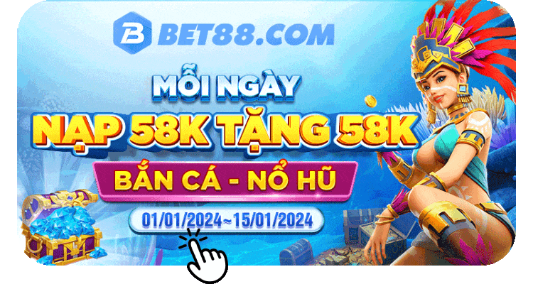 BET88 MỖI NGÀY NẠP 58K TẶNG 58K