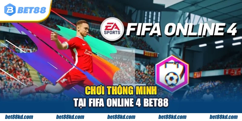 Chơi thông minh tại FIFA Online 4 BET88
