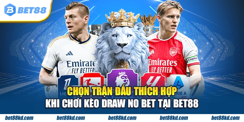 Chọn trận đấu thích hợp khi chơi kèo Draw No Bet tại BET88