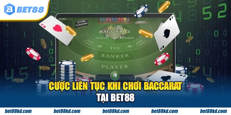 Cược liên tục khi chơi Baccarat tại BET88