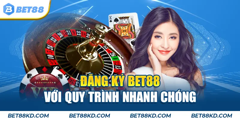 Đăng ký BET88 với quy trình nhanh chóng