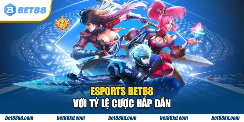 ESPORTS BET88 với tỷ lệ cược hấp dẫn