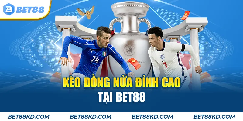 Kèo đồng nửa đỉnh cao tại BET88