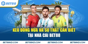 Kèo Đồng Nửa Và Sự Thật Cần Biết Tại Nhà Cái BET88
