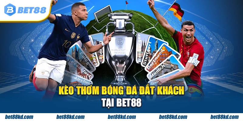 Kèo thơm bóng đá đắt khách tại BET88