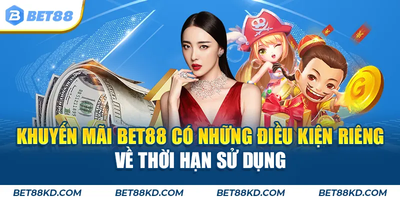 Khuyến mãi BET88 có những điều kiện riêng về thời hạn sử dụng