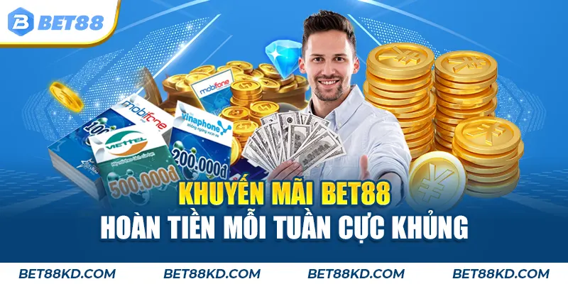 Khuyến mãi BET88 hoàn tiền mỗi tuần cực khủng