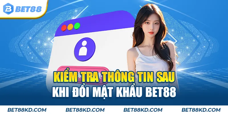 Kiểm tra thông tin sau khi đổi mật khẩu BET88