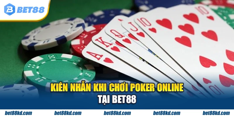 Kiên nhẫn khi chơi Poker Online tại BET88
