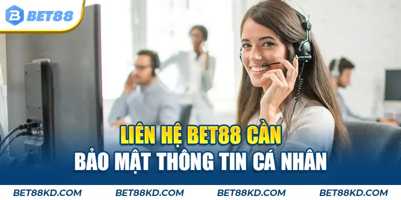 Liên hệ BET88 cần bảo mật thông tin cá nhân
