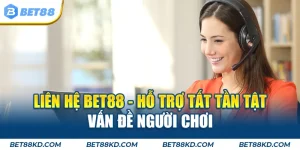 Liên hệ BET88 hỗ trợ tất tần tật vấn đề người chơi