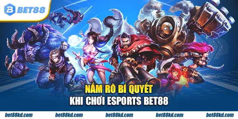 Nắm rõ bí quyết khi chơi ESPORTS BET88