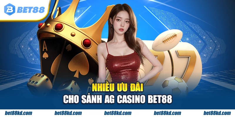 Nhiều ưu đãi cho sảnh AG Casino BET88
