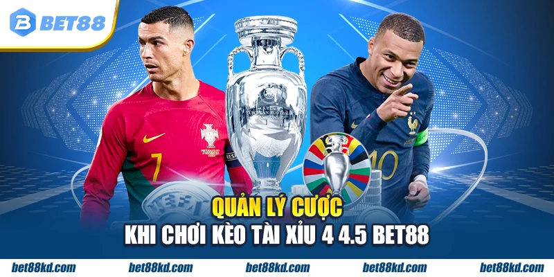 Quản lý cược khi chơi kèo tài xỉu 4 4.5 BET88