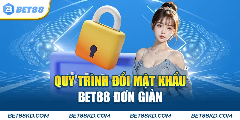 Quy trình đổi mật khẩu BET88 đơn giản