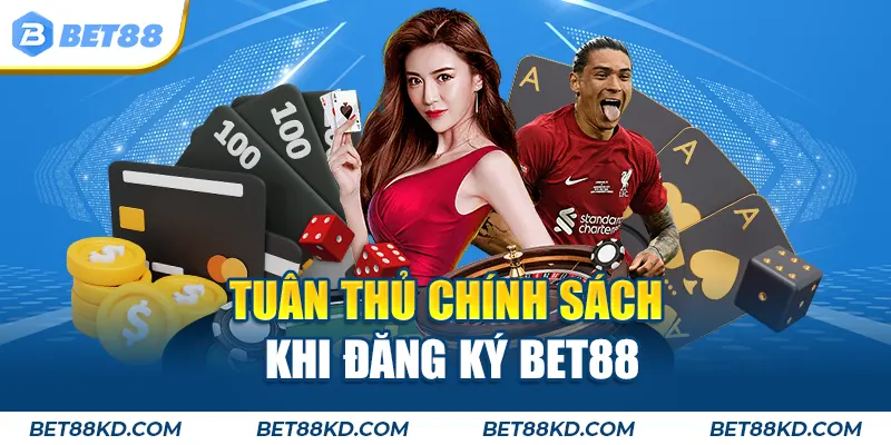 Tuân thủ chính sách khi đăng ký BET88