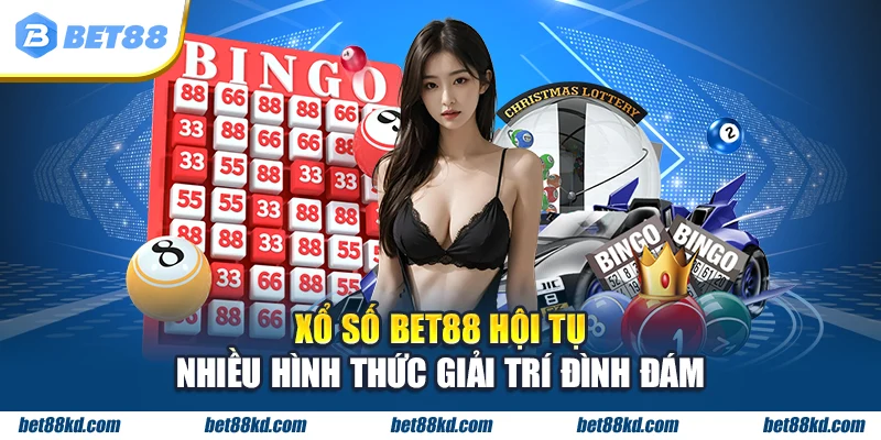 Xổ Số BET88 hội tụ nhiều hình thức giải trí đình đám